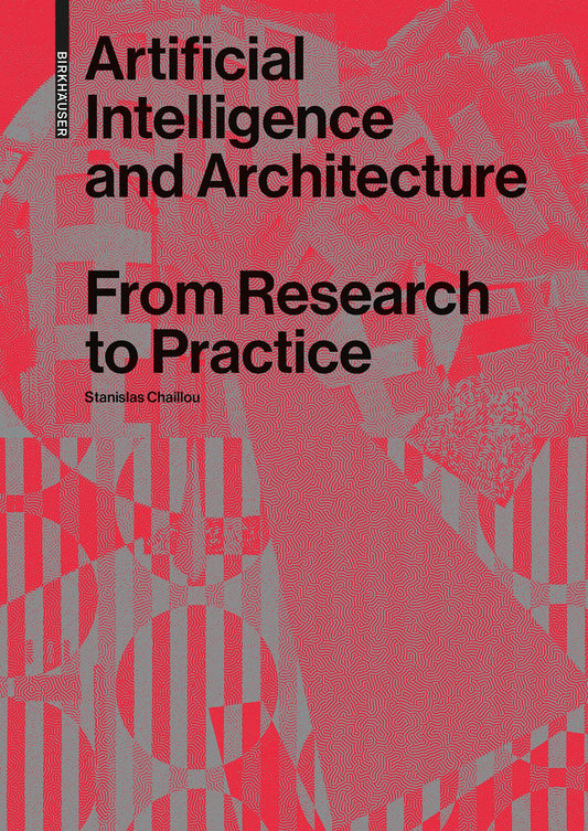 Book cover of Artificial Intelligence And Architecture: From Research To Practice by Stanislas Chaillou