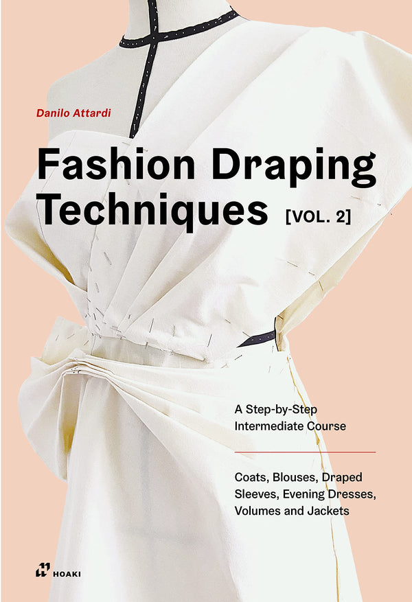 Book cover of Fashion Draping Techniques Vol. 2: A Step-by-Step Intermediate Course. Coats, Blouses, Draped Sleeves, Evening Dresses, Volumes and Jackets by Danilo Attardi