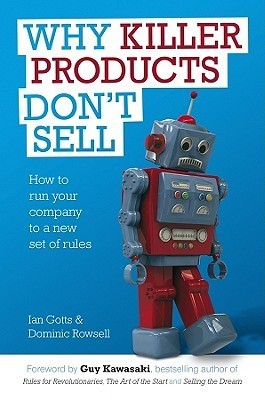 Book cover of Why Killer Products Don't Sell: How to Run Your Company to a New Set of Rules by Ian Gotts, Dominic Rowsell