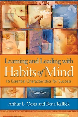 Book cover of Learning and Leading With Habits of Mind: 16 Essential Characteristics for Success by Arthur L. Costa (Ed.), Bena Kallick (Ed.)