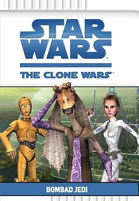 Book cover of Star Wars: The Clone Wars - Bombad Jedi by Rob Valois