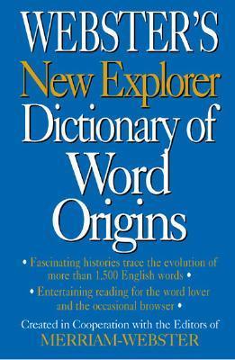 Book cover of Webster's New Explorer Dictionary Of Word Origins by Merriam-Webster (Ed.)