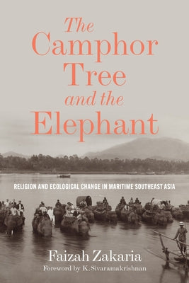 Book cover of The Camphor Tree and the Elephant: Religion and Ecological Change in Maritime Southeast Asia by Faizah Zakaria