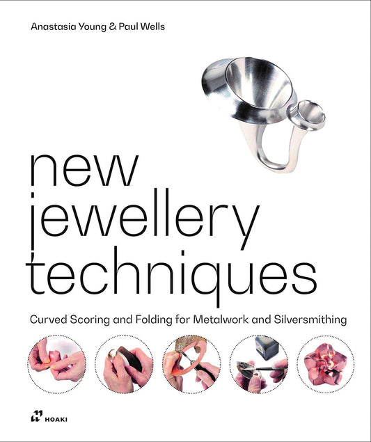Book cover of New Jewellery Techniques: Curved Scoring And Folding For Metalwork And Silversmithing by Anastasia Young, Paul Wells