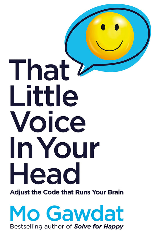 Book cover of That Little Voice In Your Head: Adjust The Code That Runs Your Brain by Mo Gawdat