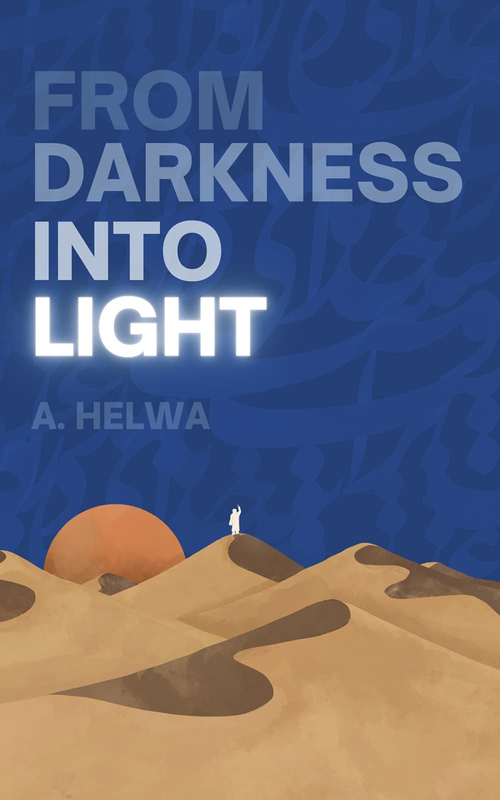 Book cover of From Darkness Into Light by A. Helwa