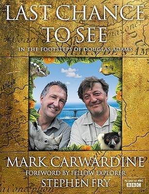 Book cover of Last Chance To See: In The Footsteps Of Douglas Adams by Mark Carwardine (Author/Photographer), Stephen Fry (Introduction)