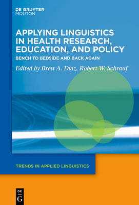 Book cover of Applying Linguistics In Health Research, Education, And Policy: Bench To Bedside And Back Again by Brett A. Diaz (Ed.), Brett A., Schrauf, Robert W.