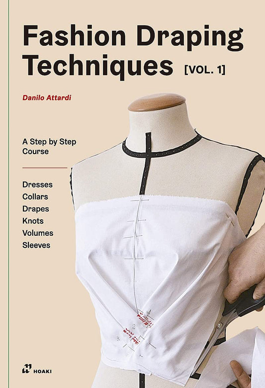 Book cover of Fashion Draping Techniques Vol.1: A Step-By-Step Basic Course. Dresses, Collars, Drapes, Knots, Basic and Raglan Sleeves by Danilo Attardi