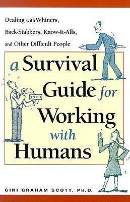 Book cover of A Survival Guide For Working With Humans: Dealing With Whiners, Back-Stabbers, Know-It-Alls, And Other Difficult People by Gini Graham Scott