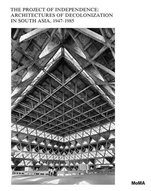 Book cover of The Project of Independence: Architectures of Decolonization in South Asia, 1947–1985 by Martino Stierli (Ed.), Sean Anderson (Ed.), Anoma Pieris (Ed.), Rahul Mehrotra (Ed.), Nonica Datta (Contrib.), Amit Srivastava (Contrib.), Devika Singh (Contrib.), Prajna Desai (Contrib.), Farhan Karim (Contrib.), Mrnalini Rajagopalan (Contrib.), Saloni Mathur (Contrib.), Peter Scriver (Contrib.), Evangelos Kotsioris (Contrib.), Kazi Ashraf (Contrib.), Da Jeong (Contrib.)