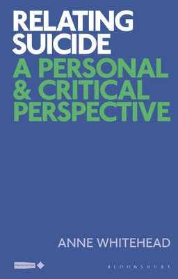 Book cover of Relating Suicide: A Personal And Critical Perspective by Anne Whitehead, Angela Woods (Ed.), Corinne J. Saunders (Ed.), Sowon Park (Ed.), Stuart Murray (Ed.)