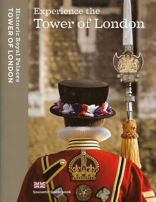 Book cover of Experience The Tower Of London: Souvenir Guidebook by Claire Murphy, Clare Murphy (Ed.), Tim Archbold (Illus.)