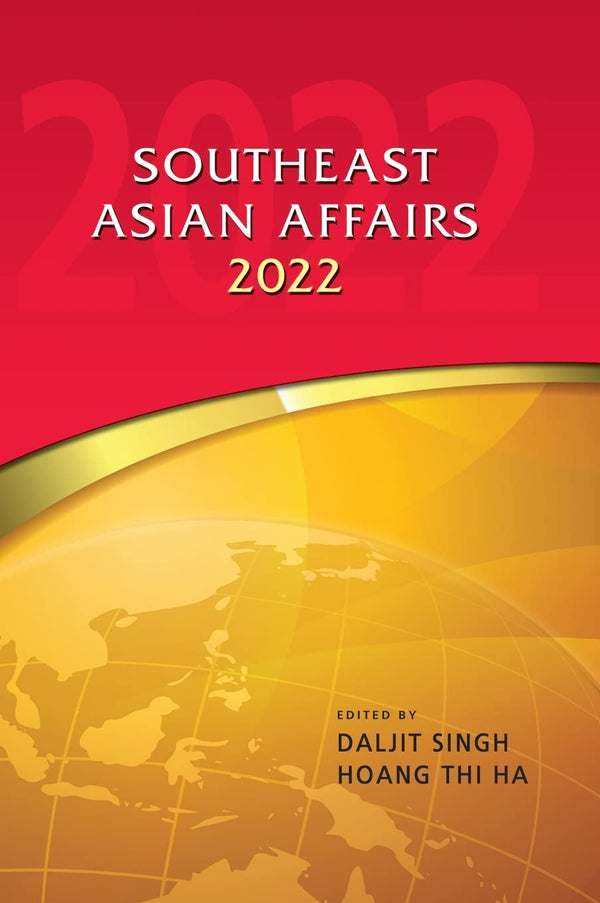Book cover of Southeast Asian Affairs 2022 by Daljit Singh (Ed.), Hoang Thi Ha (Ed.)