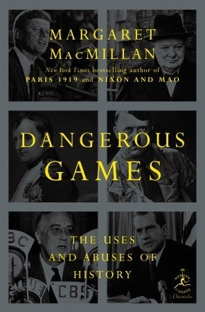 Book cover of Dangerous Games: The Uses And Abuses Of History by Margaret MacMillan