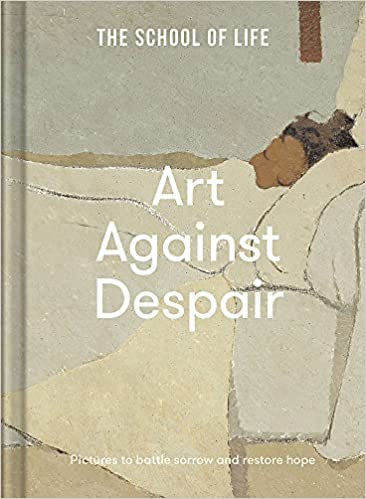 Book cover of Art Against Despair by The School of Life