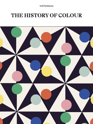 Book cover of The History of Colour: A Universe of Chromatic Phenomena by Neil Parkinson