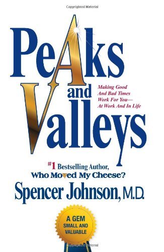 Book cover of Peaks And Valleys: Making Good And Bad Times Work For You–At Work And In Life by Spencer Johnson
