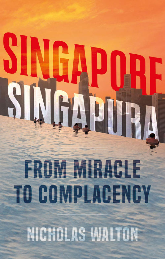 Book cover of Singapore, Singapura: From Miracle to Complacency by Nicholas Walton