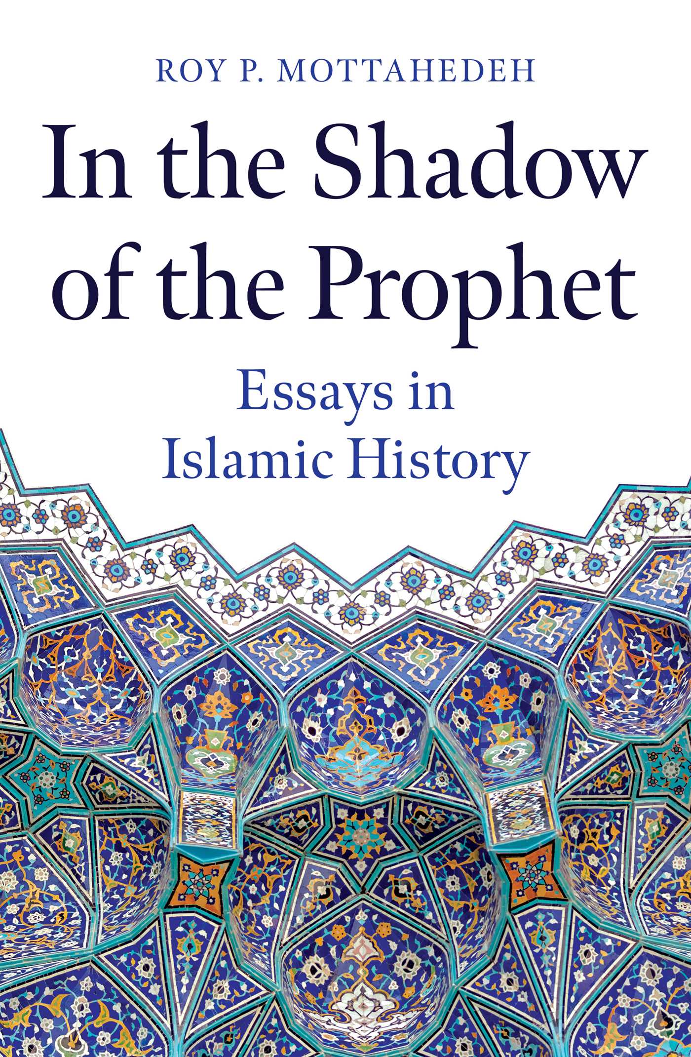 Book cover of In The Shadow Of The Prophet: Essays In Islamic History by Roy Mottahedeh