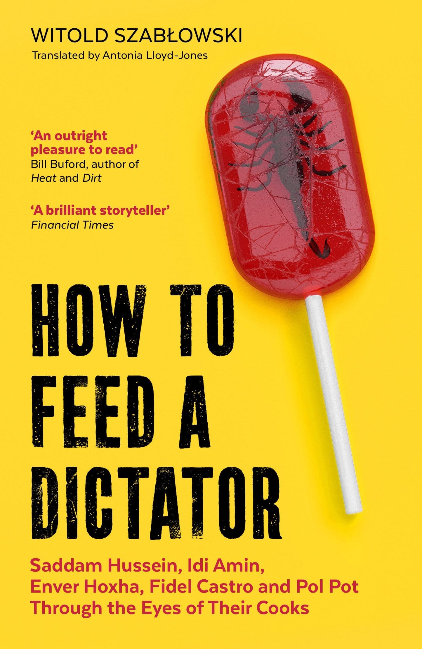 Book cover of How To Feed A Dictator: Saddam Hussein, Idi Amin, Enver Hoxha, Fidel Castro, And Pol Pot Through The Eyes Of Their Cooks by Witold Szabłowski, Antonia Lloyd-Jones (Trans.)