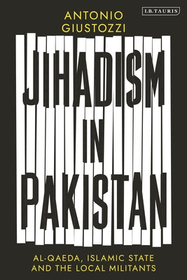 Book cover of Jihadism In Pakistan: Al-Qaeda, Islamic State And The Local Militants by Antonio Giustozzi