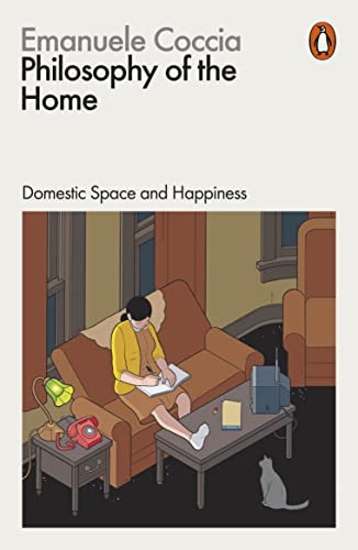 Book cover of Philosophy Of The Home: Domestic Space And Happiness by Emanuele Coccia