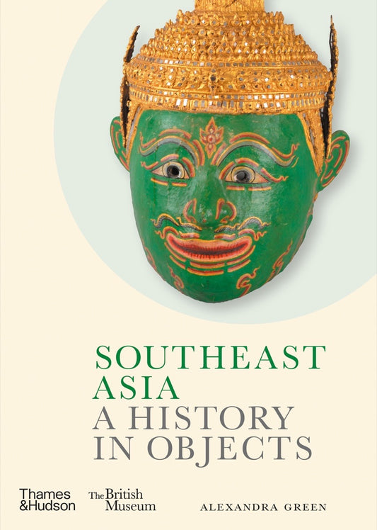 Book cover of Southeast Asia: A History In Objects by Alexandra Green