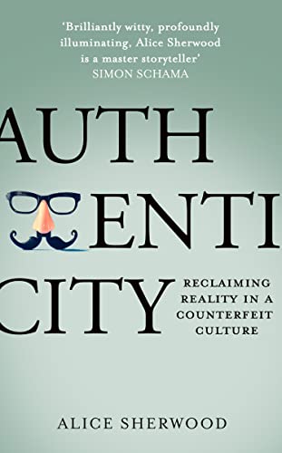 Book cover of Authenticity: Reclaiming Reality In A Counterfeit Culture by Alice Sherwood