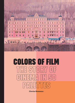 Book cover of Colors Of Film: The Story Of Cinema In 50 Palettes by Charles Bramesco