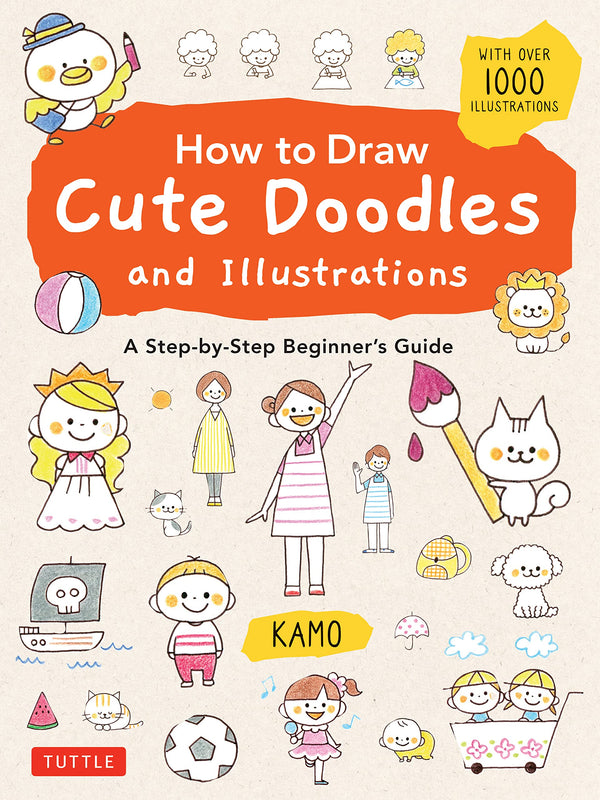 Book cover of How To Draw Cute Doodles And Illustrations: A Step-By-Step Beginner's Guide [With Over 1000 Illustrations] by Kamo
