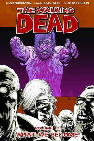 Book cover of The Walking Dead, Vol. 10: What We Become by Robert Kirkman, Cliff Rathburn (Illus.)