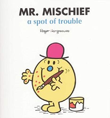 Book cover of Mr. Mischief: A Spot Of Trouble by Roger Hargreaves (Creator), Adam Hargreaves