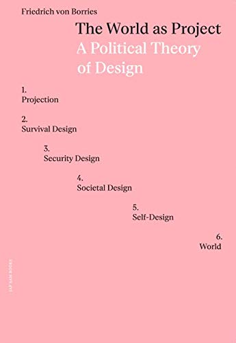 Book cover of The World As Project - A Political Theory Of Design by Friedrich von Borries