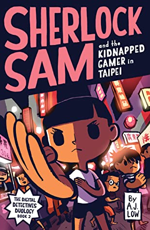Book cover of Sherlock Sam And The Kidnapped Gamer In Taipei by A.J. Low, Adan Jimenez, Felicia Low-Jimenez, Drewscape (Illus.)
