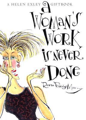 Book cover of A Woman's Work Is Never Done by Rowan Barnes-Murphy (Illus.), Helen Exley (Ed.)
