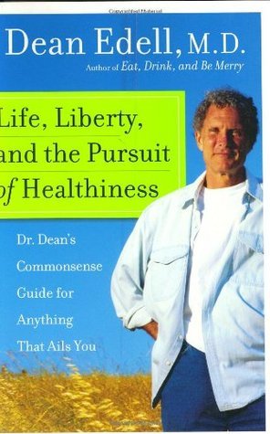 Book cover of Life, Liberty, and the Pursuit of Healthiness: Dr. Dean's Commonsense Guide for Anything That Ails You by Dean Edell, Melissa Houtte