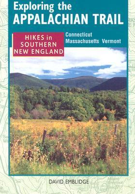 Book cover of Exploring The Appalachian Trail: Hikes In South New England by David Emblidge