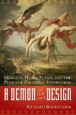 Book cover of A Demon of Our Own Design: Markets, Hedge Funds, and the Perils of Financial Innovation by Richard Bookstaber