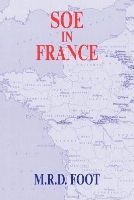 Book cover of Soe in France: An Account of the Work of the British Special Operations Executive in France 1940-1944 by M.R.D. Foot