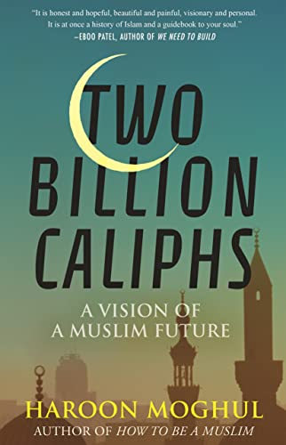 Book cover of Two Billion Caliphs: A Vision Of A Muslim Future by Haroon Moghul