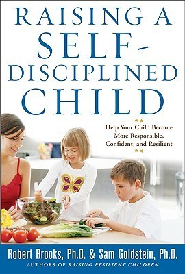 Book cover of Raising A Self-Disciplined Child: Help Your Child Become More Responsible, Confident, And Resilient by Robert B. Brooks, Sam Goldstein