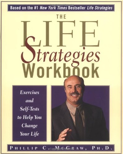 Book cover of The Life Strategies Workbook: Exercises And Self-Tests To Help You Change Your Life by Phillip C. McGraw