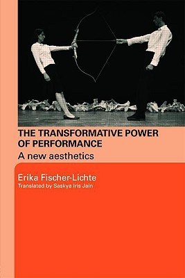 Book cover of The Transformative Power of Performance: A New Aesthetics by Erika Fischer-Lichte, Saskya Jain (Trans.)