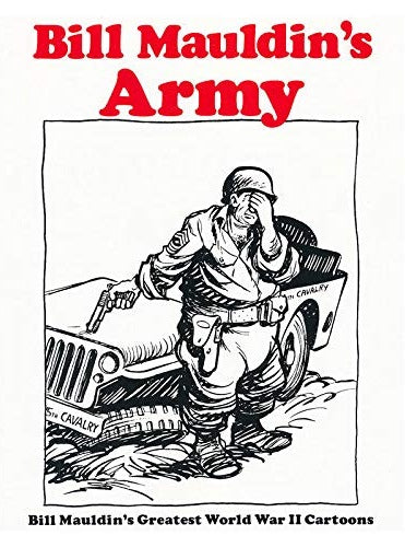 Book cover of Bill Mauldin's Army: Bill Mauldin's Greatest World War II Cartoons by Bill  Mauldin