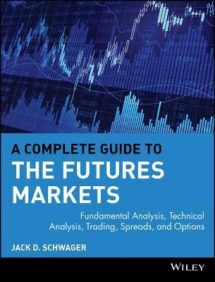 Book cover of A Complete Guide To The Futures Markets: Fundamental Analysis, Technical Analysis, Trading, Spreads, And Options by Jack D. Schwager