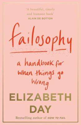 Book cover of Failosophy: A Handbook For When Things Go Wrong by Elizabeth Day
