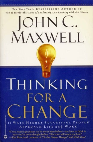 Book cover of Thinking For A Change : 11 Ways Highly Successful People Approach Life And Work by John C. Maxwell