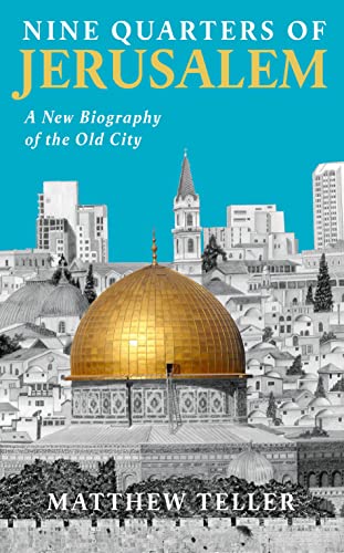 Book cover of Nine Quarters Of Jerusalem: A New Biography Of The Old City by Matthew Teller