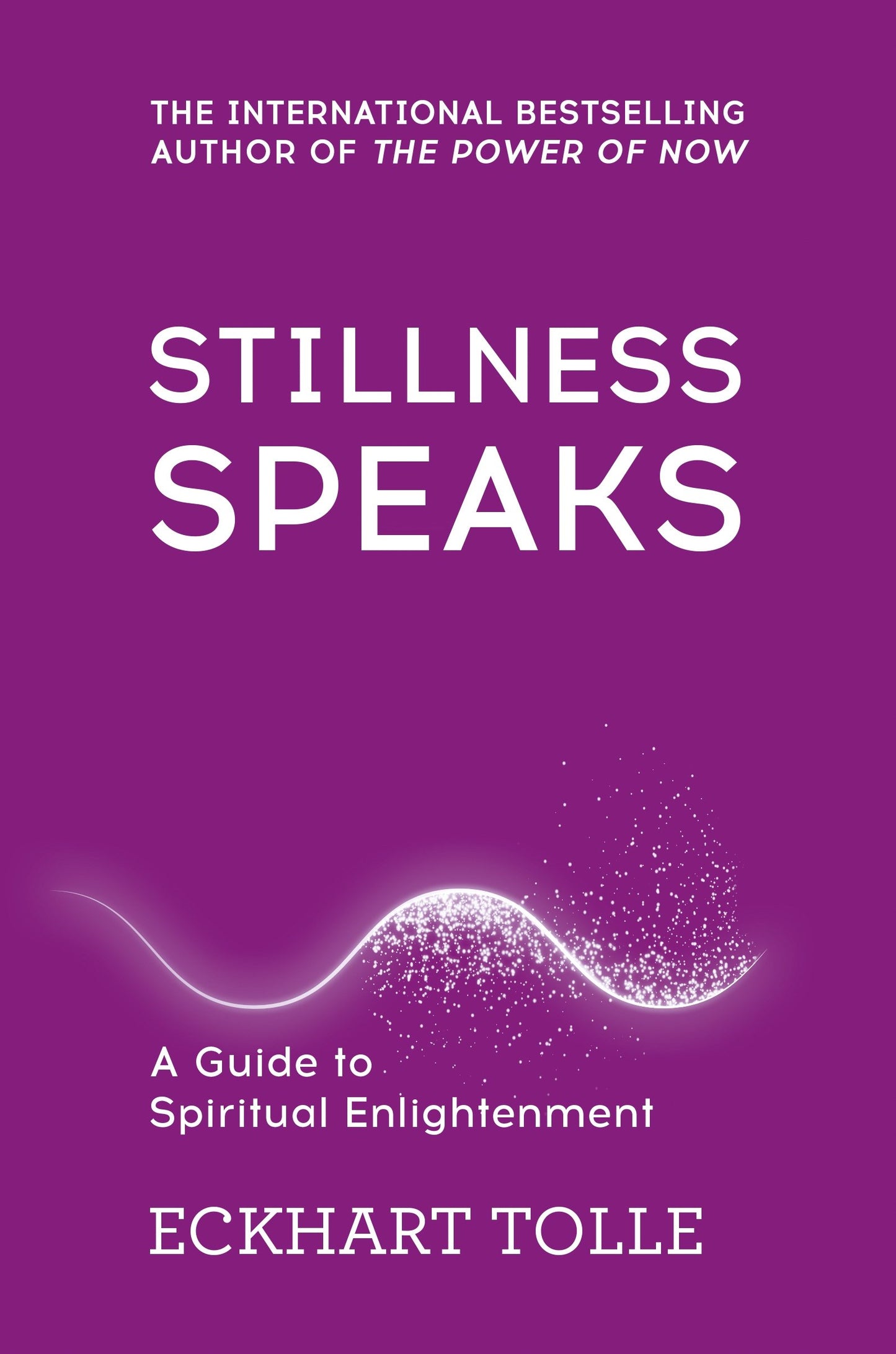 Book cover of Stillness Speaks: A Guide To Spiritual Enlightenment by Eckhart Tolle